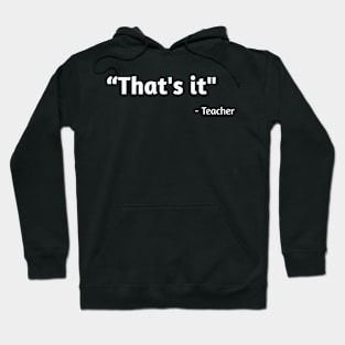 That's it - Teacher Hoodie